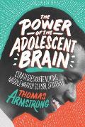 Power Of The Adolescent Brain Strategies For Teaching Middle & High School Students