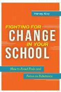 Fighting for Change in Your School How to Avoid Fads & Focus on Substance