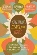 Culture, Class, and Race: Constructive Conversations That Unite and Energize Your School and Community