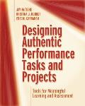 Designing Authentic Performance Tasks & Projects Tools for Meaningful Learning & Assessment