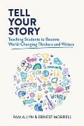 Tell Your Story: Teaching Students to Become World-Changing Thinkers and Writers