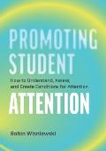 Promoting Student Attention: How to Understand, Assess, and Create Conditions for Attention