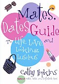The Mates, Dates Guide to Life, Love, and Looking Luscious