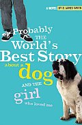 Probably the Worlds Best Story about a Dog & the Girl Who Loved Me