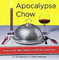 Apocalypse Chow How To Eat Well When The