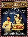 Mythbusters The Explosive Truth Behind 30 of the Most Perplexing Urban Legends of All Time