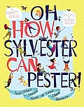 Oh How Sylvester Can Pester & Other Poems More or Less about Manners