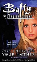 One Thing Or Your Mother Buffy The Vamp