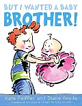 But I Wanted a Baby Brother!