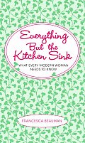 Everything But the Kitchen Sink What Every Modern Woman Needs to Know