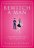 Bewitch a Man: Simple Ways to Add a Little Magic to Your Love Life