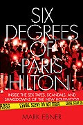 Six Degrees of Paris Hilton Inside the Sex Tapes Scandals & Shakedowns of the New Hollywood