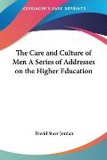 Care & Culture of Men a Series of Addresses on the Higher Education
