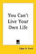 You Can't Live Your Own Life
