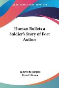 Human Bullets a Soldiers Story of Port Arthur