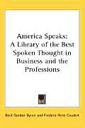 America Speaks: A Library of the Best Spoken Thought in Business and the Professions