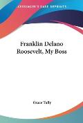 Franklin Delano Roosevelt My Boss