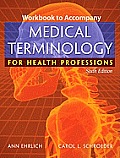 Workbook for Ehrlich Schroeders Medical Terminology for Health Professions 6th