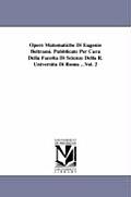 Opere Matematiche Di Eugenio Beltrami. Pubblicate Per Cura Della Facolta Di Scienze Della R. Universita Di Roma ...Vol. 2