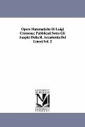 Opere Matematiche Di Luigi Cremona; Pubblicati Sotto Gli Auspici Della R. Accademia Dei Lincei.Vol. 2