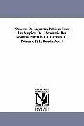 Oeuvres de Laguerre, Publiees Sous Les Auspices de L'Academie Des Sciences. Par MM. Ch. Hermite, H. Poincare Et E. Rouche.Vol. 1