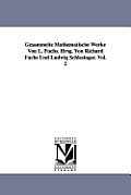 Gesammelte Mathematische Werke Von L. Fuchs. Hrsg. Von Richard Fuchs Und Ludwig Schlesinger. Vol. 2