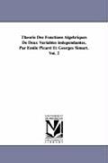 Theorie Des Fonctions Algebriques de Deux Variables Independantes, Par Emile Picard Et Georges Simart.Vol. 2