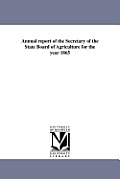 Annual Report of the Secretary of the State Board of Agriculture for the Year 1865