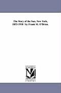 The Story of the Sun, New York, 1833-1918 / By Frank M. O'Brien.