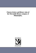 Charter, bylaws and library rules of the Mercantile library company of Philadelphia.