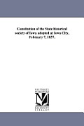 Constitution of the State historical society of Iowa adopted at Iowa City, February 7, 1857.
