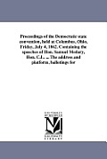 Proceedings of the Democratic state convention, held at Columbus, Ohio, Friday, July 4, 1862. Containing the speeches of Hon. Samuel Medary, Hon. C.L.