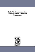 Ladies' Christian commissions: auxiliary to the U.S. Christian Commission.