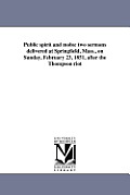 Public spirit and mobs: two sermons delivered at Springfield, Mass., on Sunday, February 23, 1851, after the Thompson riot