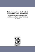 Utah. Message from the President of the United States, transmitting information in reference to the condition of affairs in the Territory of Utah.