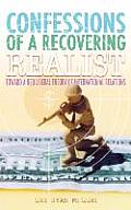 Confessions of a Recovering Realist: Toward a Neo-Liberal Theory of International Relations