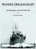 Wooden Dreadnaught: The Biography of the USS Yms 183