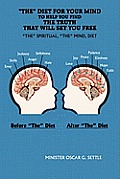 The Diet for Your Mind to Help You Find the Truth That Will Set You Free: The Spiritual, the Mind, Diet