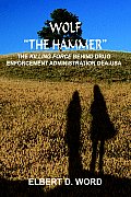 Wolf The Hammer: The Killing Force Behind Drug Enforcement Administration Dea-USA