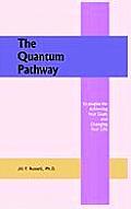 The Quantum Pathway: Strategies for Achieving Your Goals and Changing Your Life