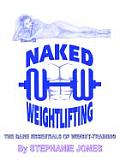 Naked Weightlifting: The Bare Essentials of Weight-Training