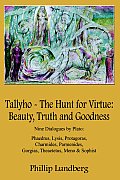 Tallyho - The Hunt for Virtue: Beauty, Truth and Goodness: Nine Dialogues by Plato: Phaedrus, Lysis, Protagoras, Charmides, Parmenides, Gorgias, Thea