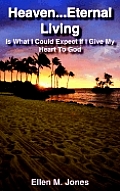 Heaven...Eternal Living: Is What I Could Expect If I Give My Heart to God