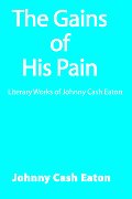 The Gains of His Pain: Literary Works of Johnny Cash Eaton