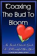 Coaxing the Bud to Bloom: An Inside Outside Guide To a Beautiful New You!