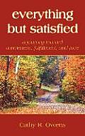 everything but satisfied: a journey toward wholeness, fulfillment, and love