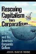 Rescuing Capitalism from Corporatism: Greed and the American Corporate Culture