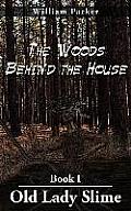 The Woods Behind the House: Book I Old Lady Slime