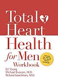 Total Heart Health for Men Workbook Achieving a Total Heart Health Lifestyle in 90 Days