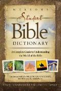 Nelsons Student Bible Dictionary A Complete Guide to Understanding the World of the Bible